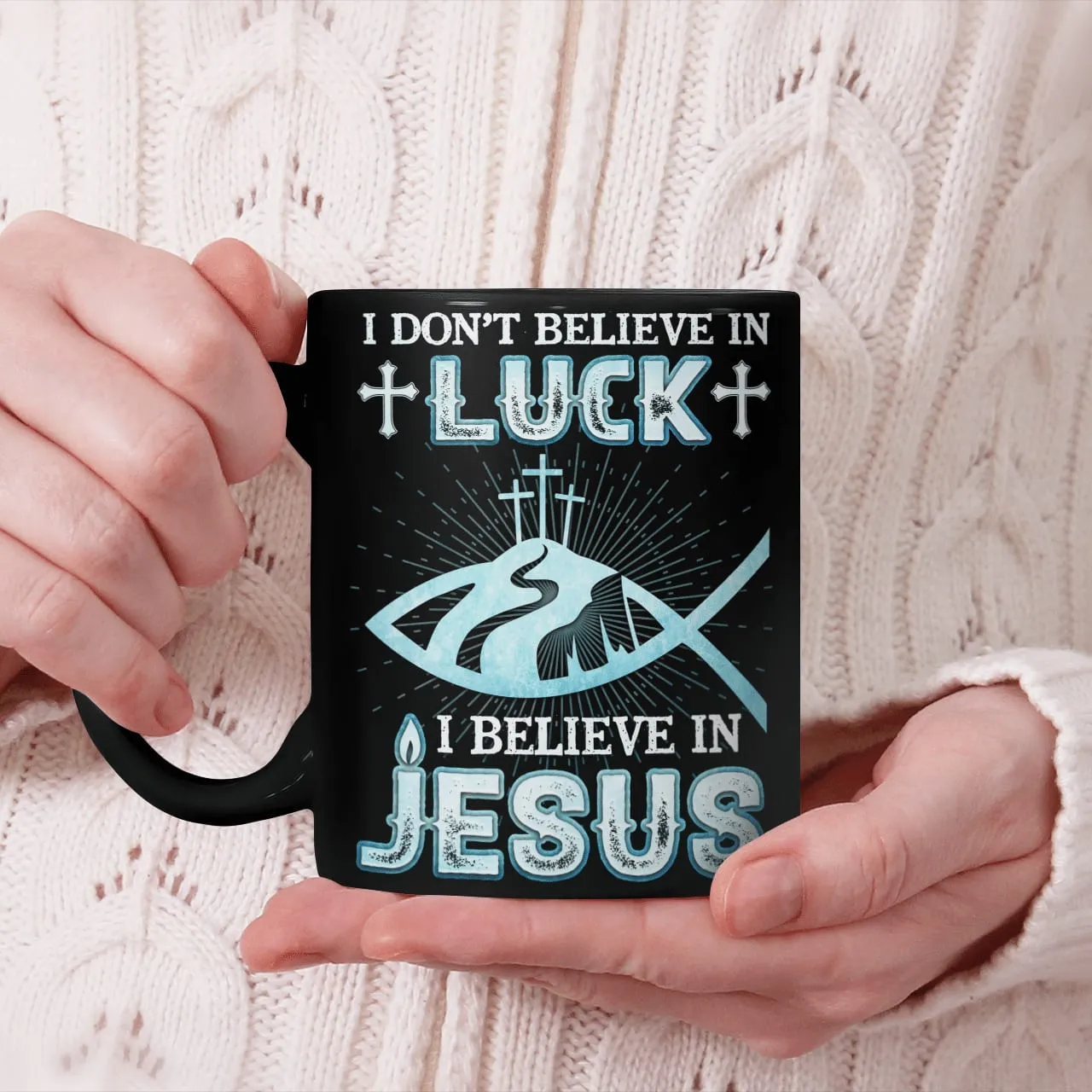 I Don't Believe In Luck I Believe In Jesus Mug, Lord Mug, God Mug, Faith Mug