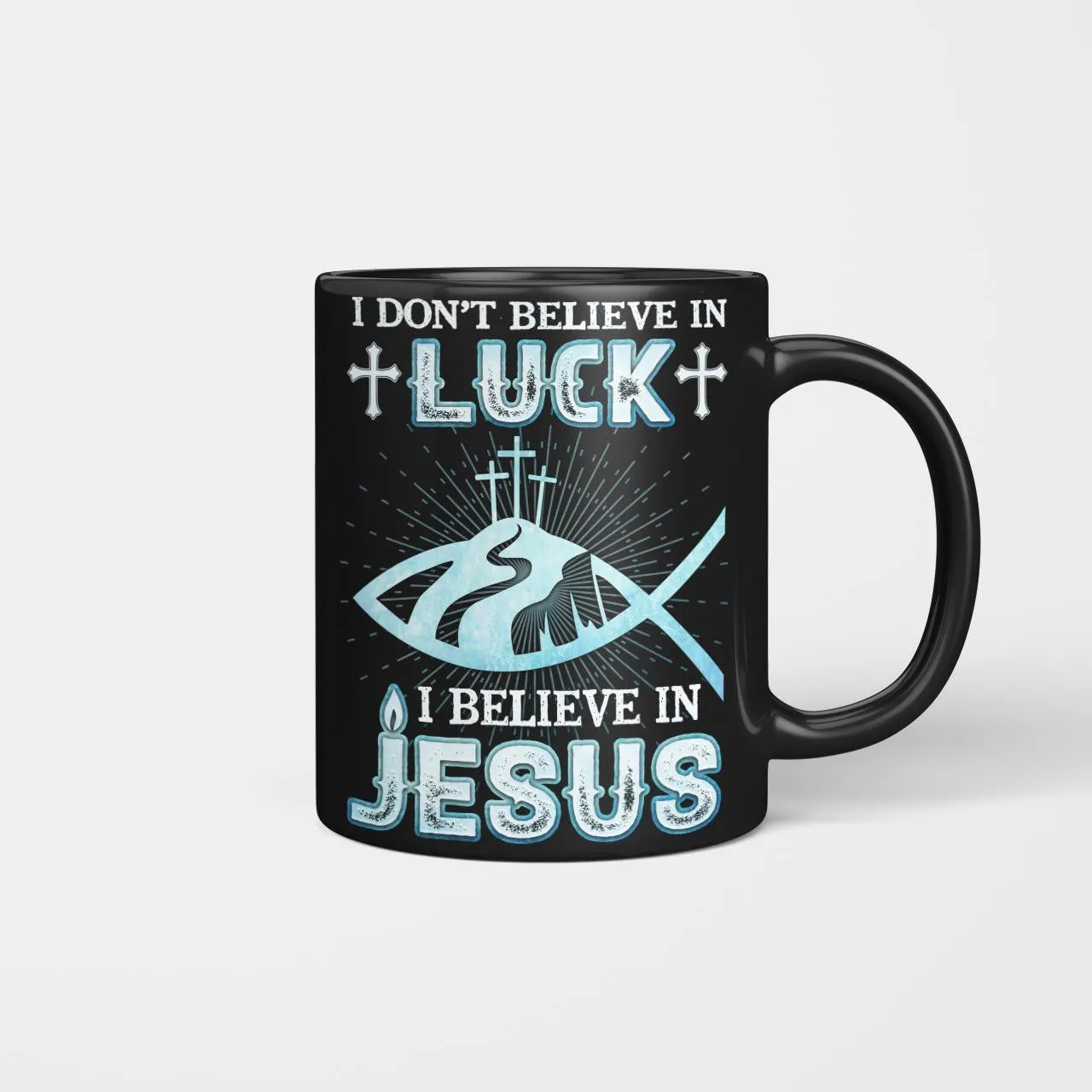 I Don't Believe In Luck I Believe In Jesus Mug, Lord Mug, God Mug, Faith Mug