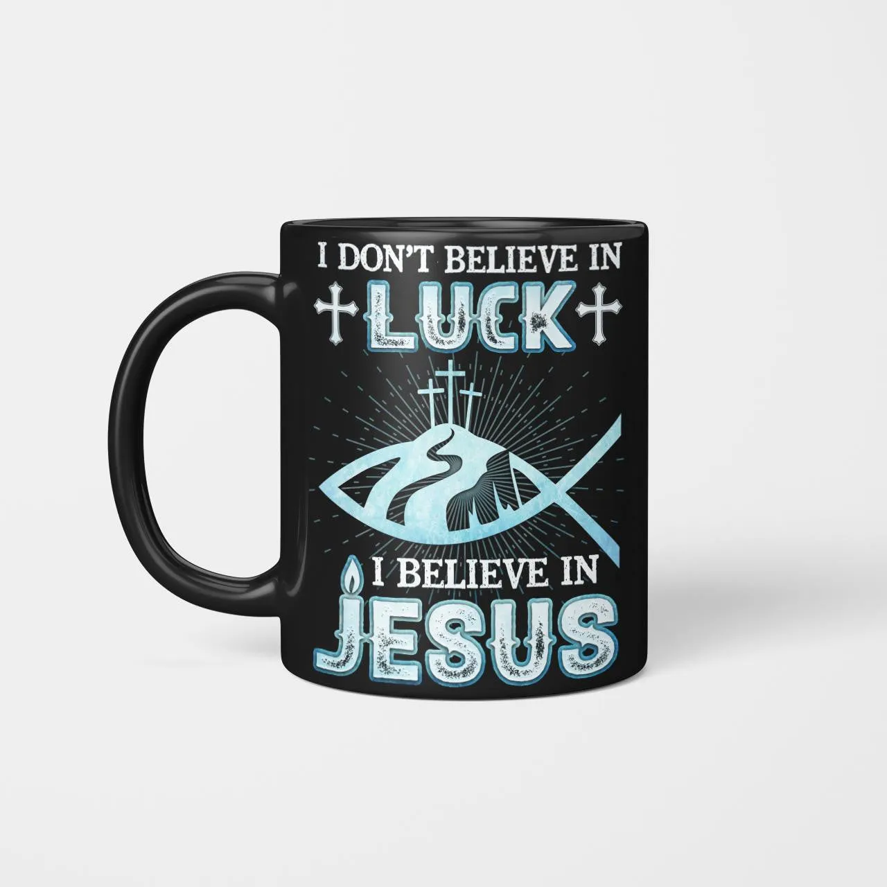 I Don't Believe In Luck I Believe In Jesus Mug, Lord Mug, God Mug, Faith Mug