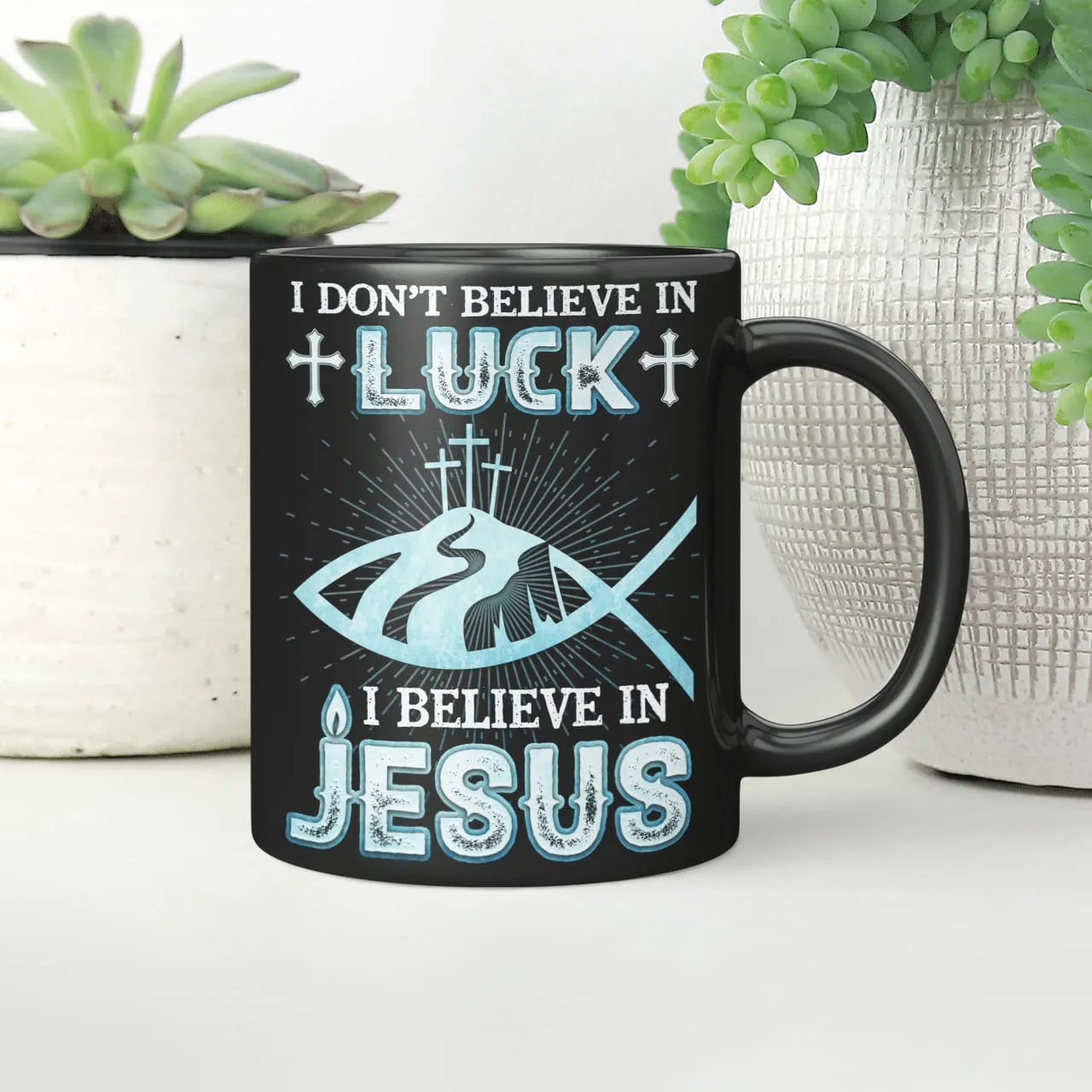 I Don't Believe In Luck I Believe In Jesus Mug, Lord Mug, God Mug, Faith Mug