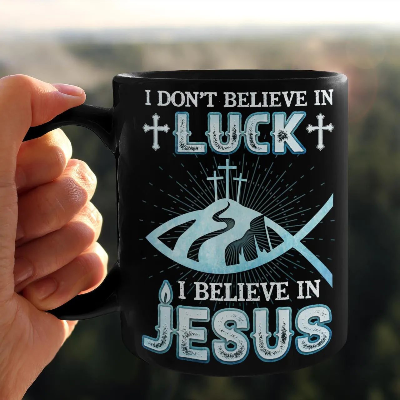 I Don't Believe In Luck I Believe In Jesus Mug, Lord Mug, God Mug, Faith Mug